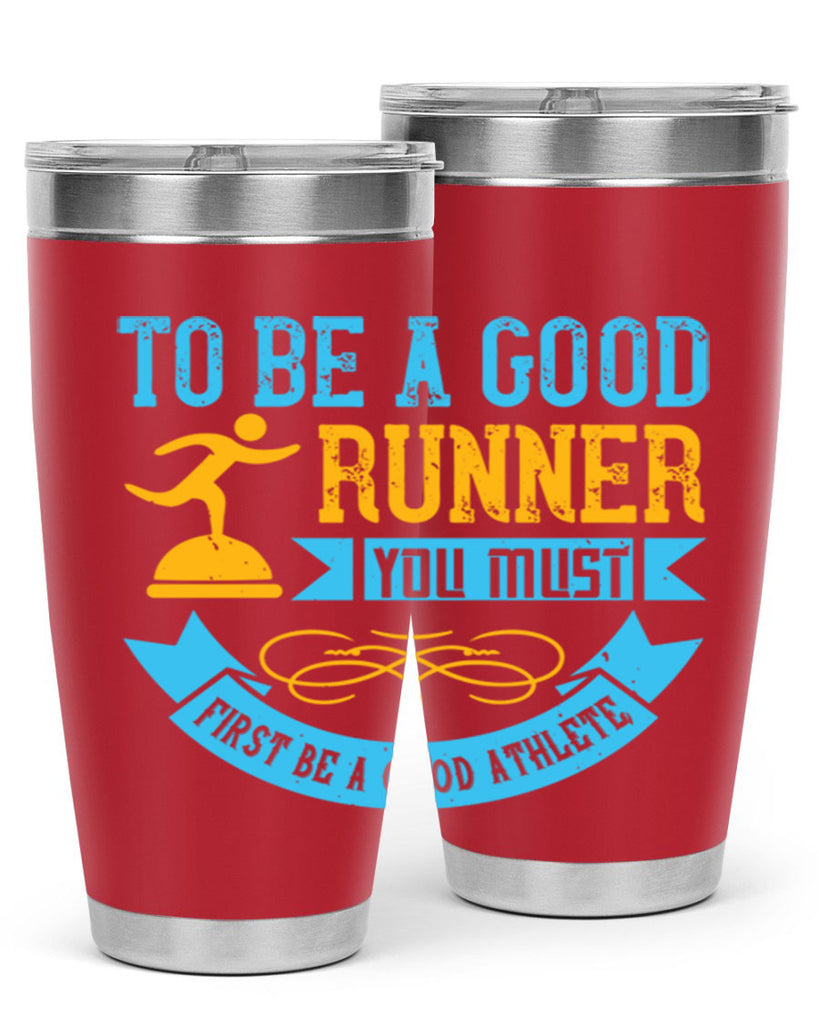 to be a good runner you must first be a good athlete 7#- running- Tumbler