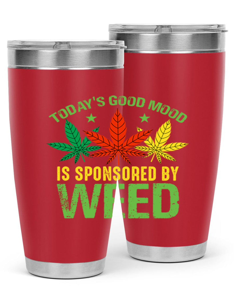 todays good mood is sponsored by weed 269#- marijuana- Tumbler