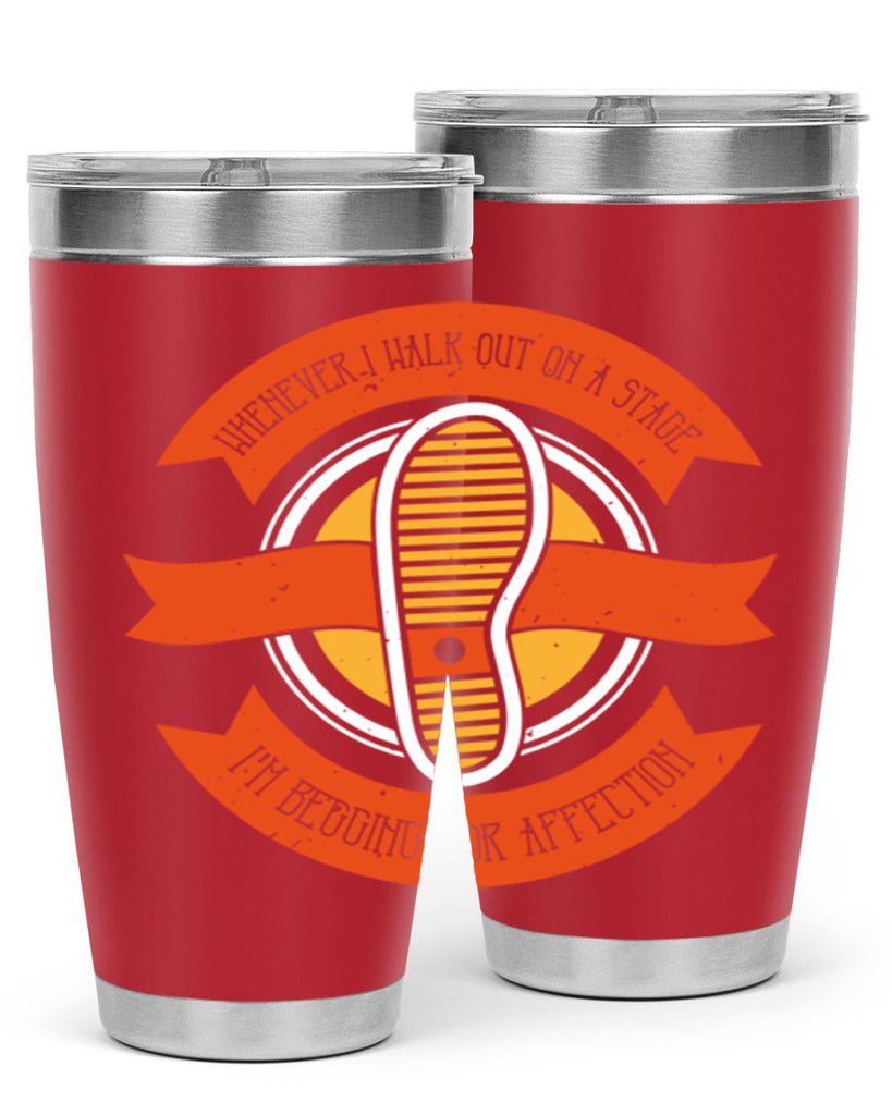 whenever i walk out on a stage im begging for affection 5#- walking- Tumbler