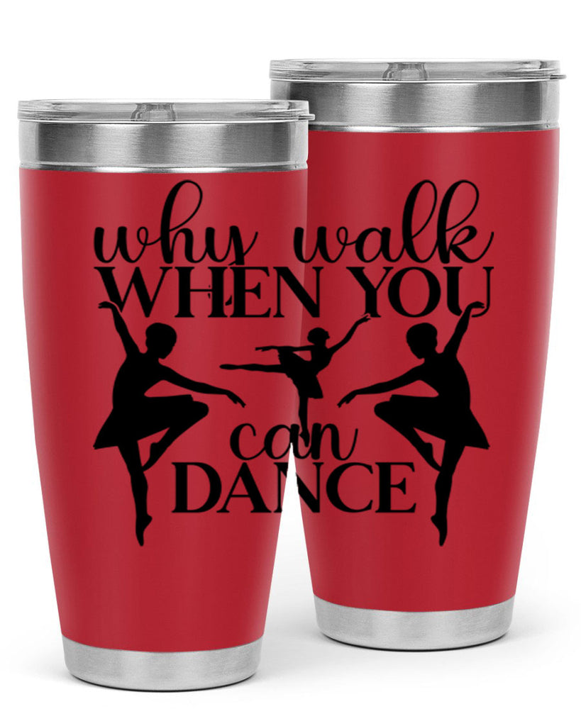 why walk when you can dance94#- ballet- Tumbler