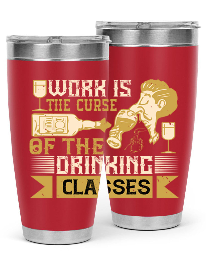 work is the curse of the drinking classes 15#- drinking- Tumbler