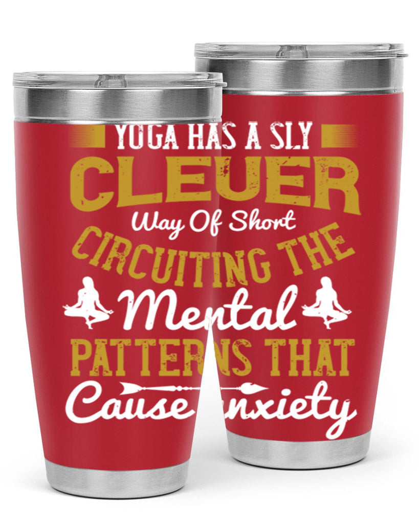 yoga has a sly clever way of short circuiting the mental patterns that cause anxiety 30#- yoga- Tumbler