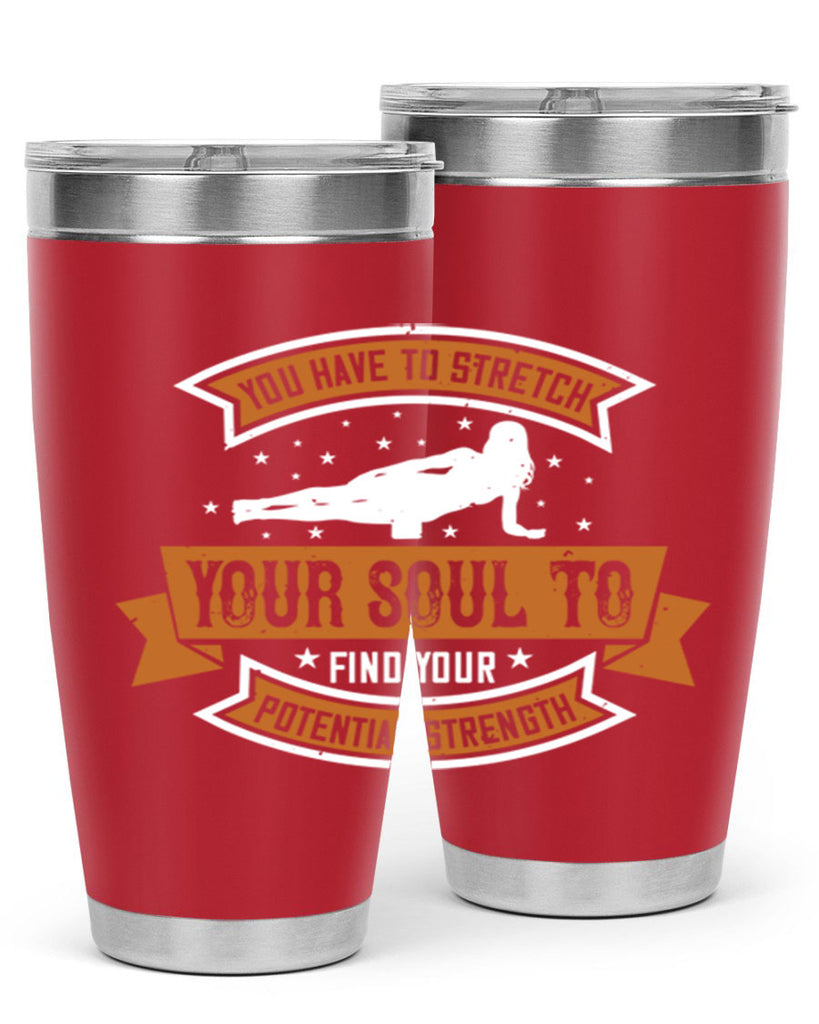 you have to stretch your soul to find your potential strength 2#- yoga- Tumbler