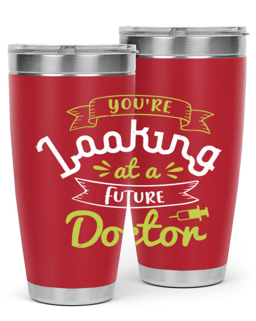 youre looking at a future doctor Style 5#- medical- tumbler
