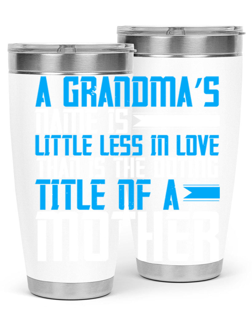 A grandma’s name is little less in love than is the doting title of a mother 75#- grandma - nana- Tumbler