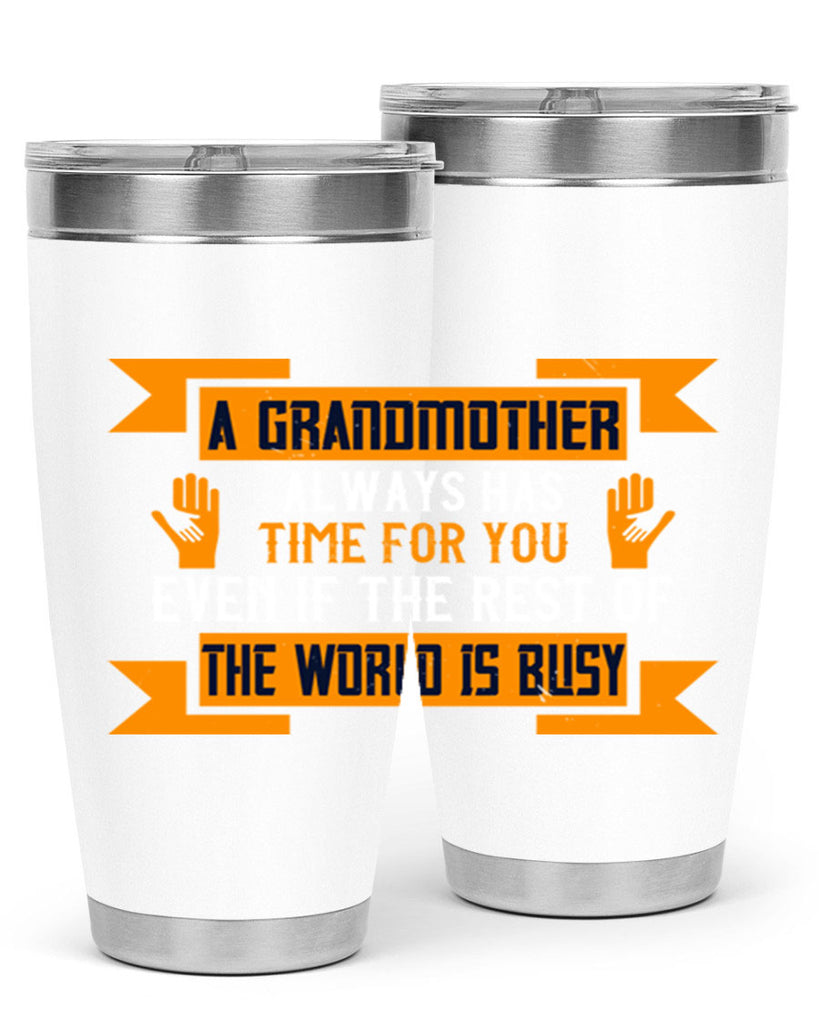 A grandmother always has time for you even if the rest of the world is busy 56#- grandma - nana- Tumbler