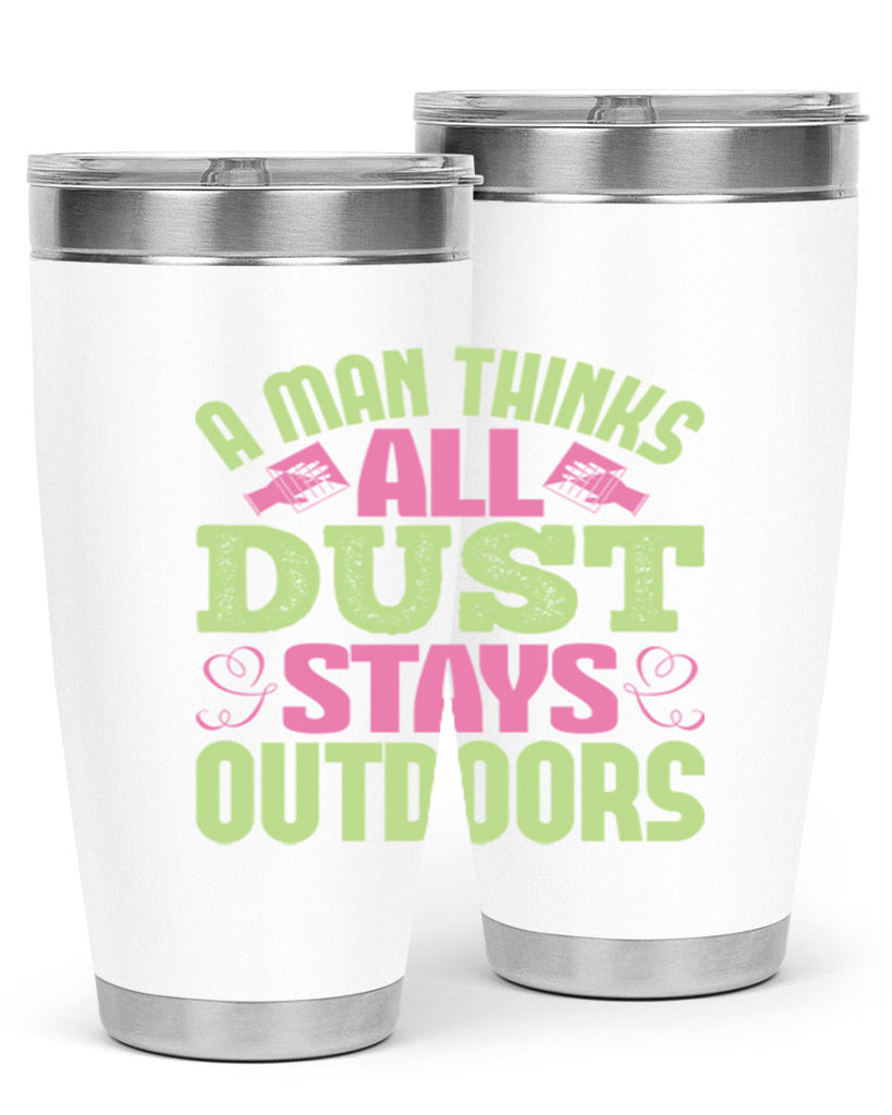 A man thinks all dust stays outdoors Style 17#- cleaner- tumbler