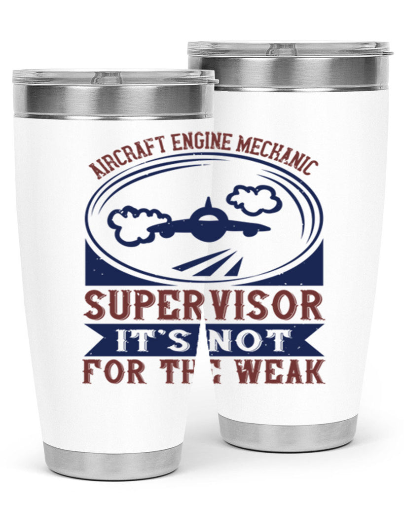 AIRCRAFT ENGINE MECHANIC SUPER VISOR ITS NOT FOR THE WEAK Style 61#- engineer- tumbler