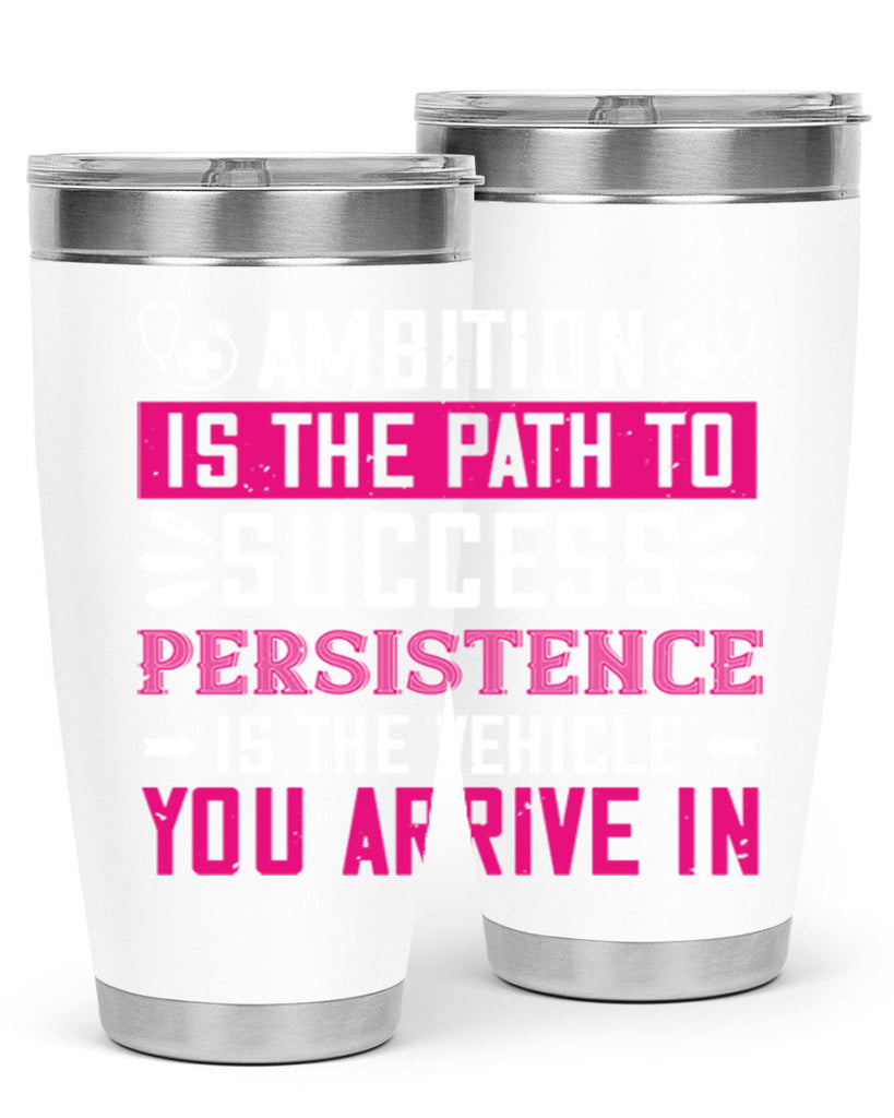Ambition is the path to success persistence is the vehicle you arrive in Style 230#- nurse- tumbler