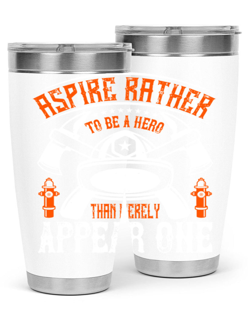 Aspire rather to be a hero than merely appear one Style 91#- fire fighter- tumbler