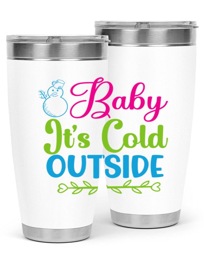 Baby Its Cold Outside 18#- winter- Tumbler