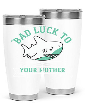 Bad luck to your mother Style 94#- shark  fish- Tumbler