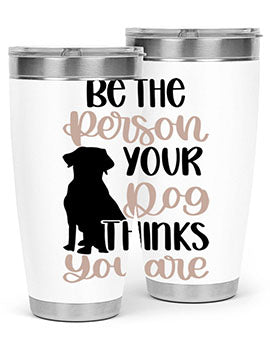 Be The Person Your Dog Style 34#- dog- Tumbler