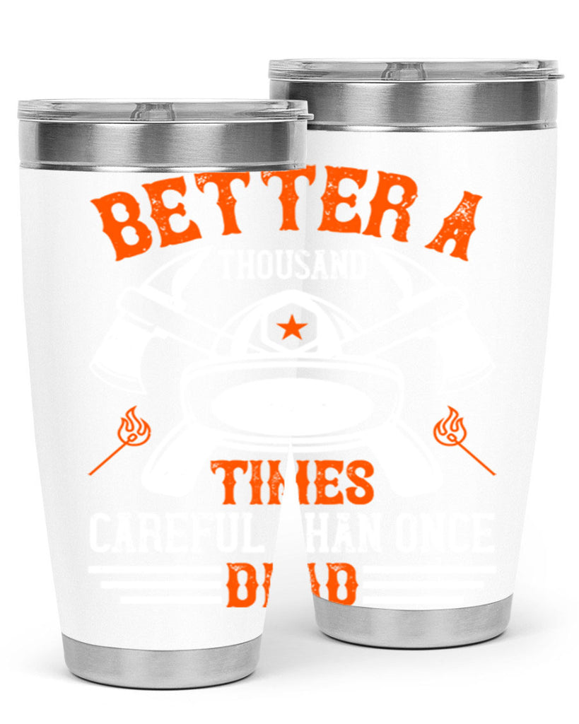 Better a thousand times careful than once dead Style 90#- fire fighter- tumbler