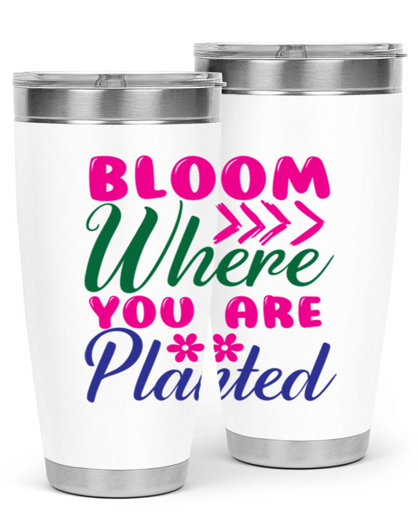 Bloom Where You Are Planted 74#- spring- Tumbler