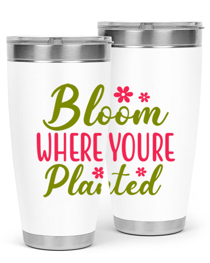 Bloom Where Youre Planted 79#- spring- Tumbler