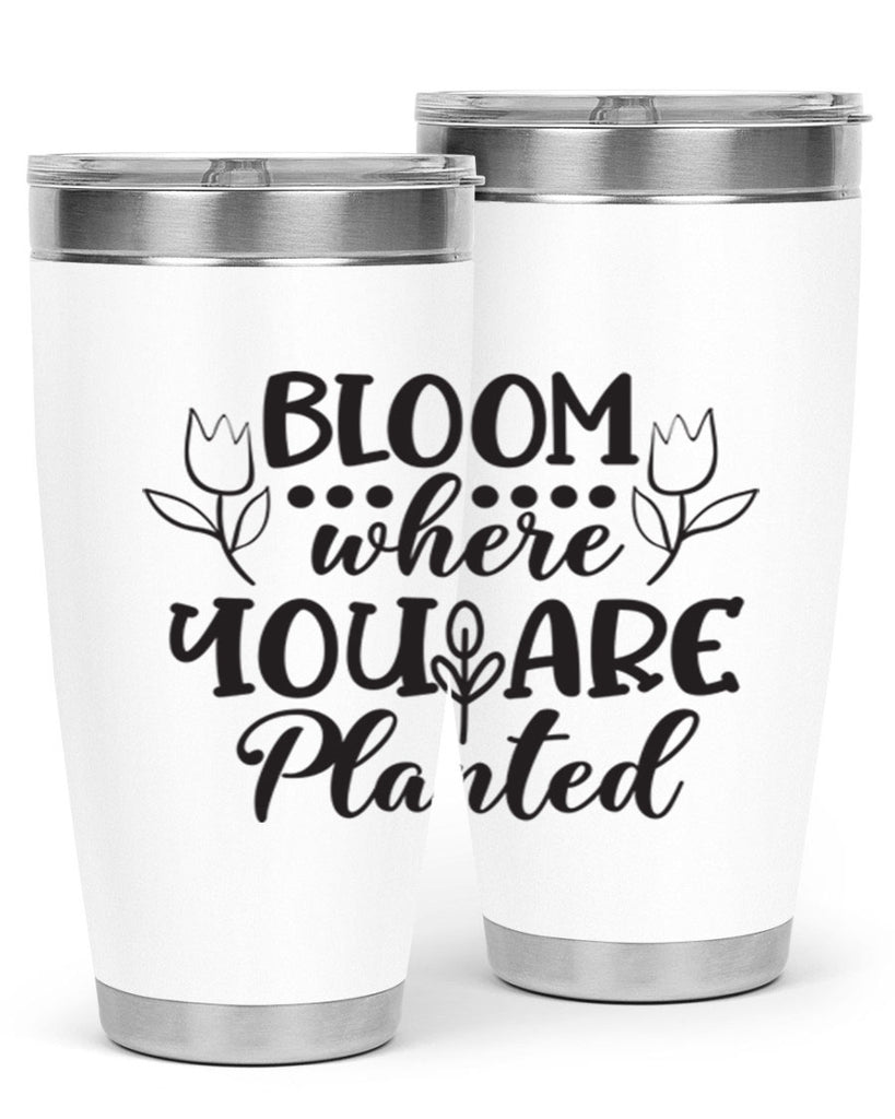 Bloom where you are planted 73#- spring- Tumbler