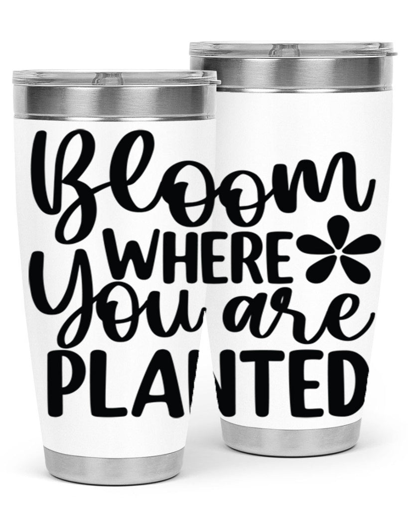 Bloom where you are planted 84#- spring- Tumbler