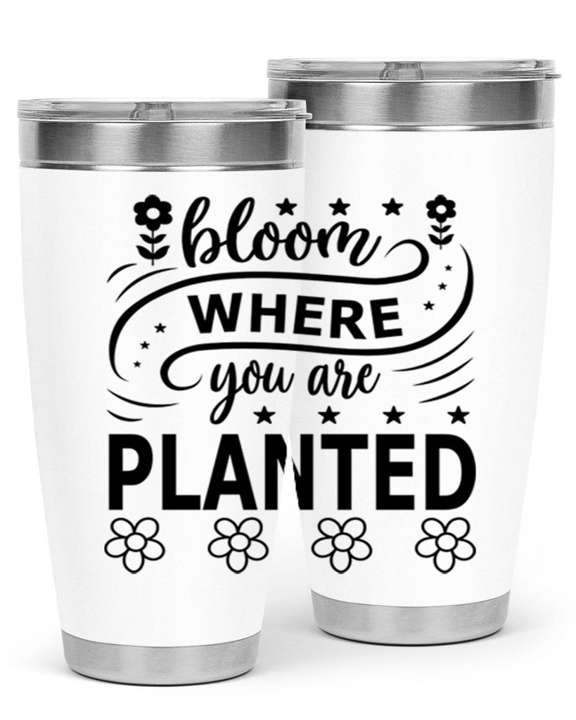 Bloom where you are planted 85#- spring- Tumbler