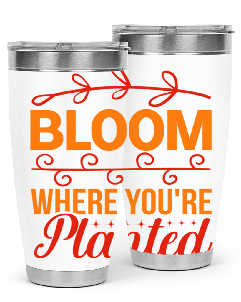 Bloom where you're planted 78#- spring- Tumbler