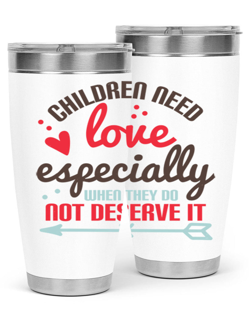 Children need love especially when they do not deserve it Style 43#- baby- Tumbler