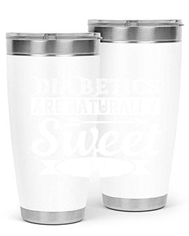 Diabetics Are Naturally Sweet Style 41#- diabetes- Tumbler