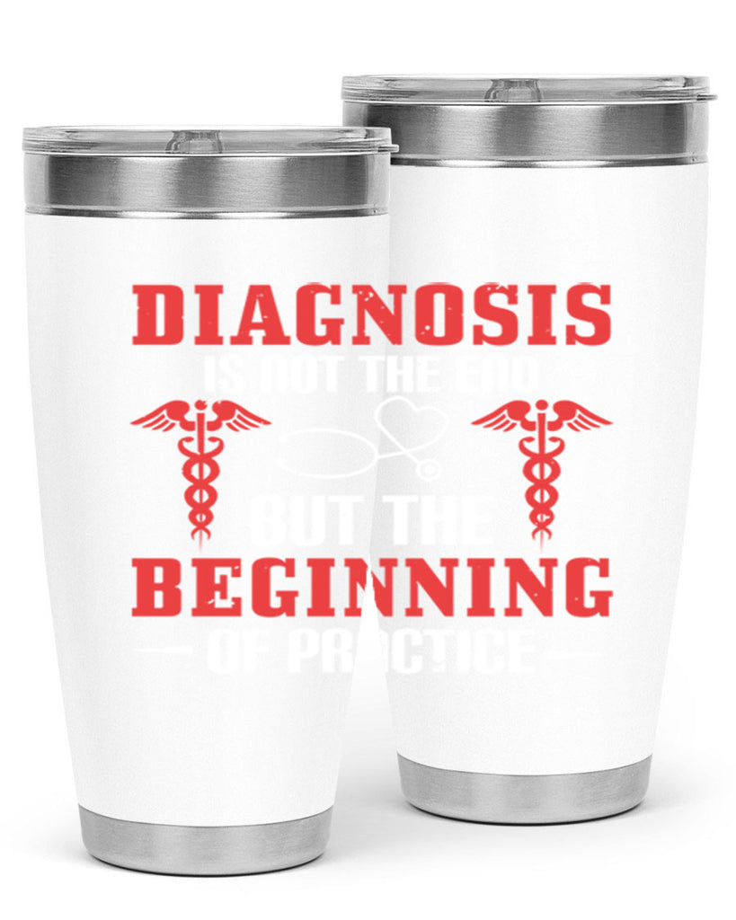 Diagnosis is not the end but the beginning of practice Style 397#- nurse- tumbler