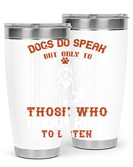 Dogs Do Speak But Only To Those Who Know How to Listen Style 213#- dog- Tumbler