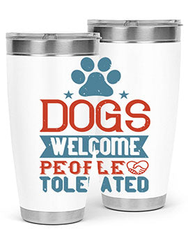 Dogs Welcome People Tolerated Style 208#- dog- Tumbler