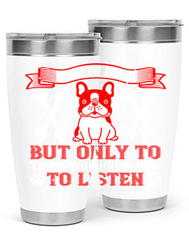 Dogs do speak but only to those who know how to listen Style 218#- dog- Tumbler