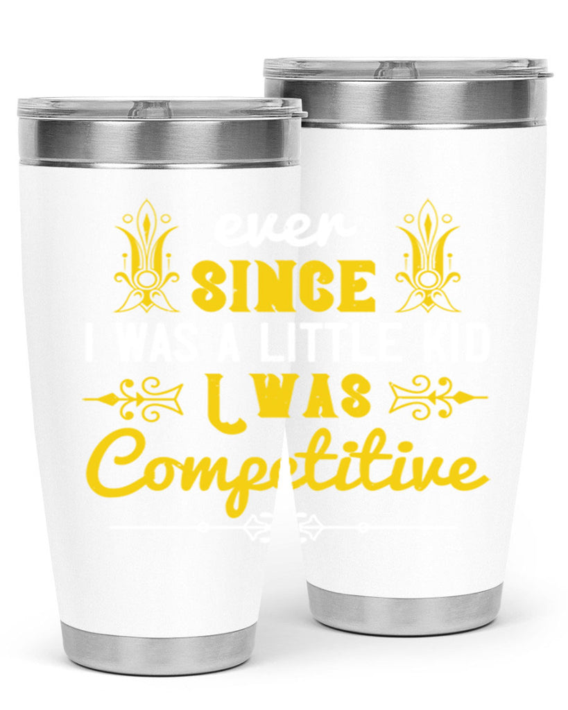 Ever since I was a little kid I was competitive Style 40#- baby- Tumbler