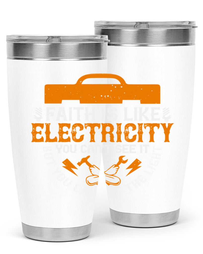 Faith is like electricity You cant see it but you can see the light Style 41#- electrician- tumbler