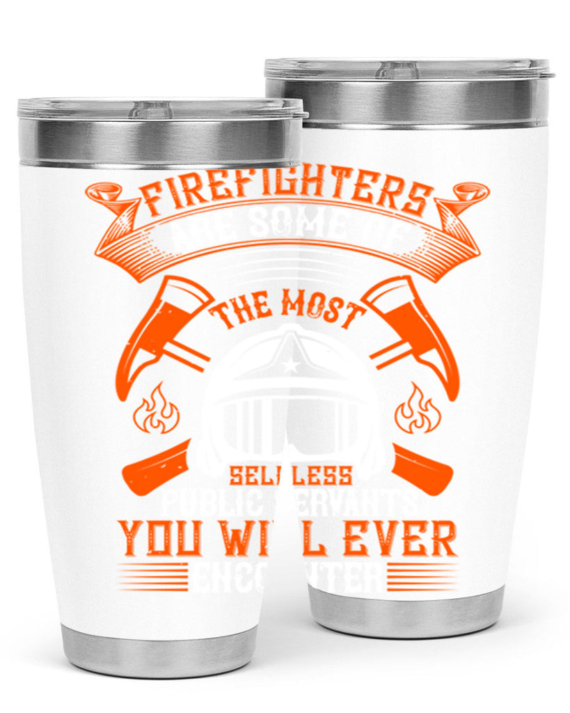 Firefighters are some of the most selfless public servants you will ever encounter Style 75#- fire fighter- tumbler