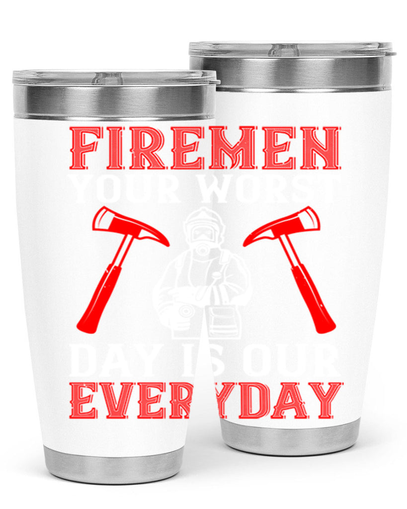 Firemen your worst day is our everyday Style 68#- fire fighter- tumbler
