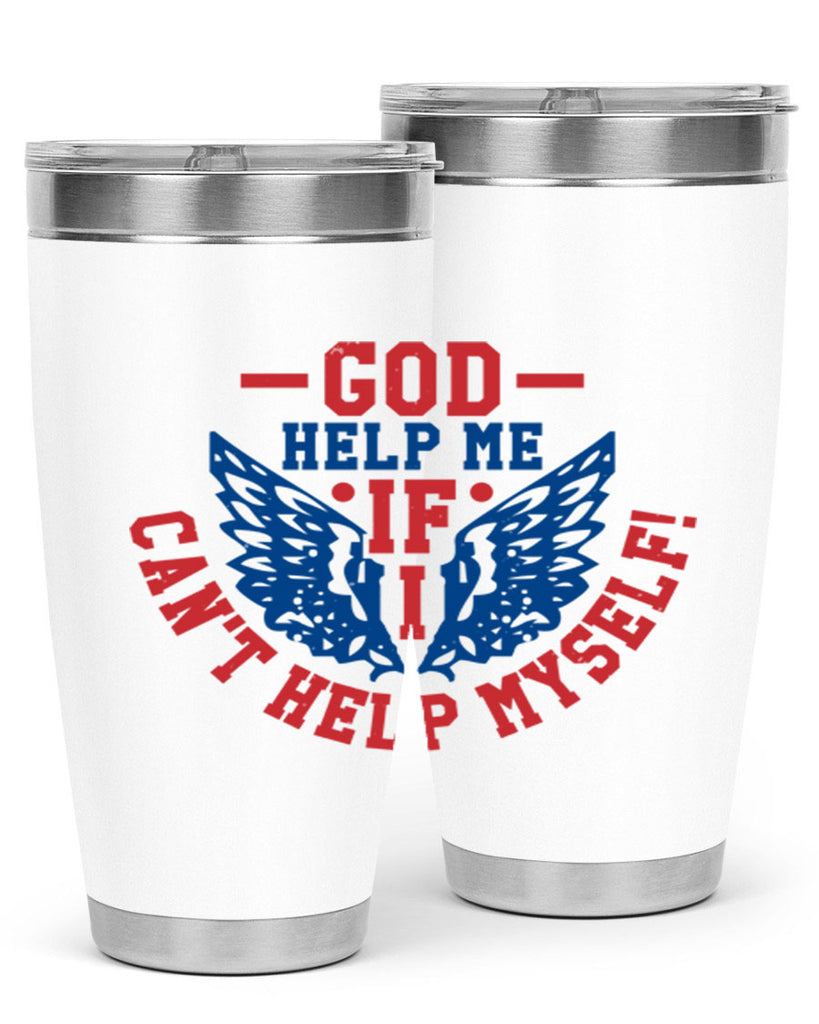 God help me if i cant help myself Style 12#- Fourt Of July- Tumbler