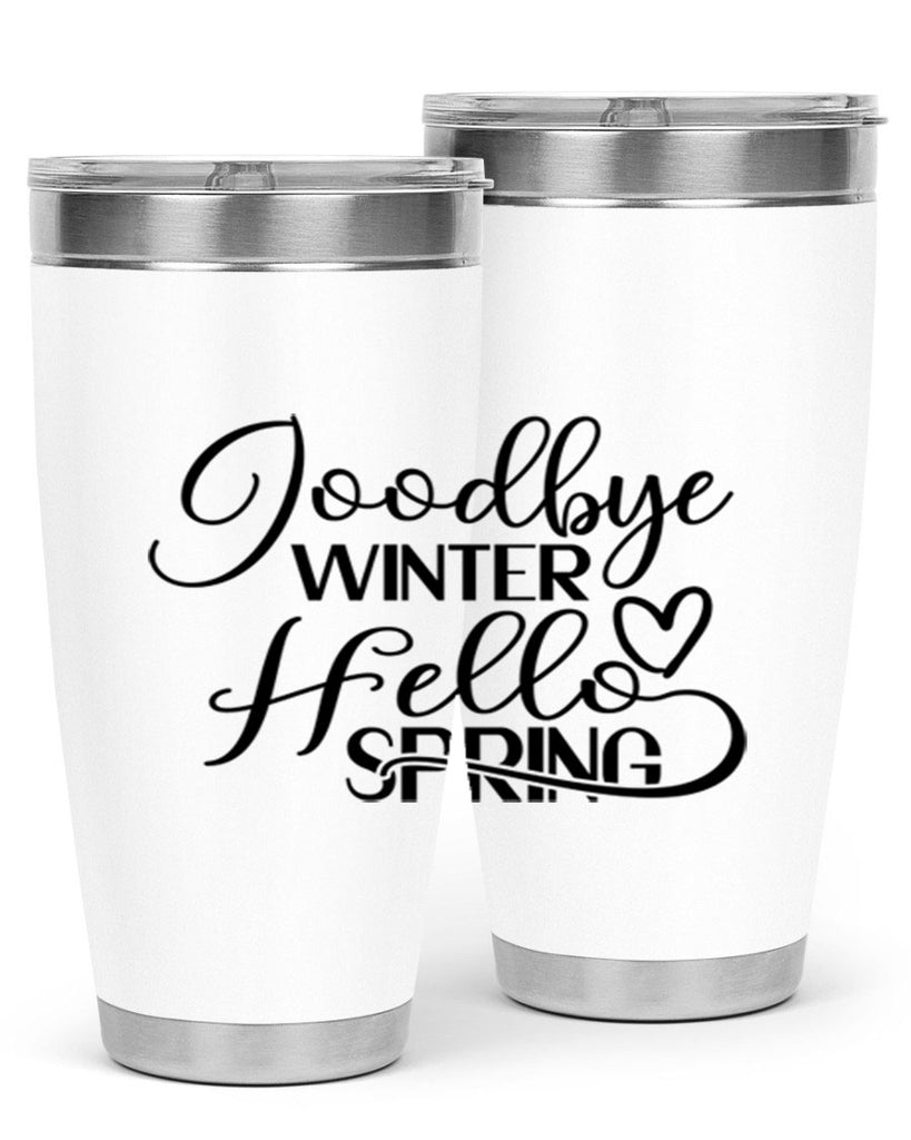 Goodbye Winter Hello Spring 147#- spring- Tumbler