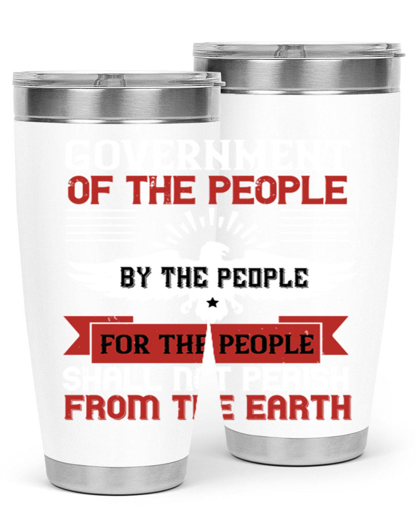 Government of the people by the people for the people shall not perish from the earth Style 96#- Fourt Of July- Tumbler