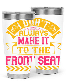 I Don’t Always Make It To The Front Seat Style 43#- dog- Tumbler