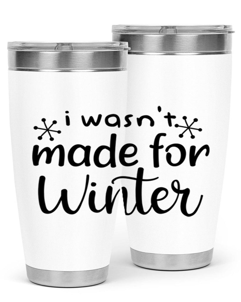 I Wasnt Made For Winter 250#- winter- Tumbler