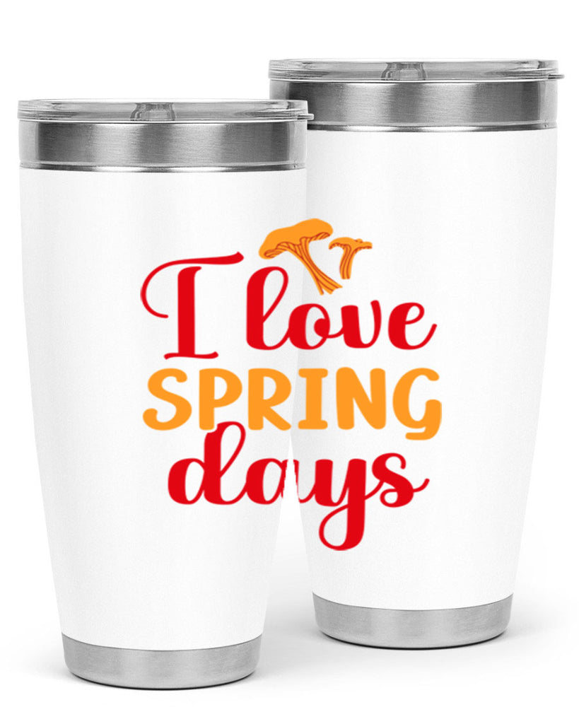 I love spring days 270#- spring- Tumbler