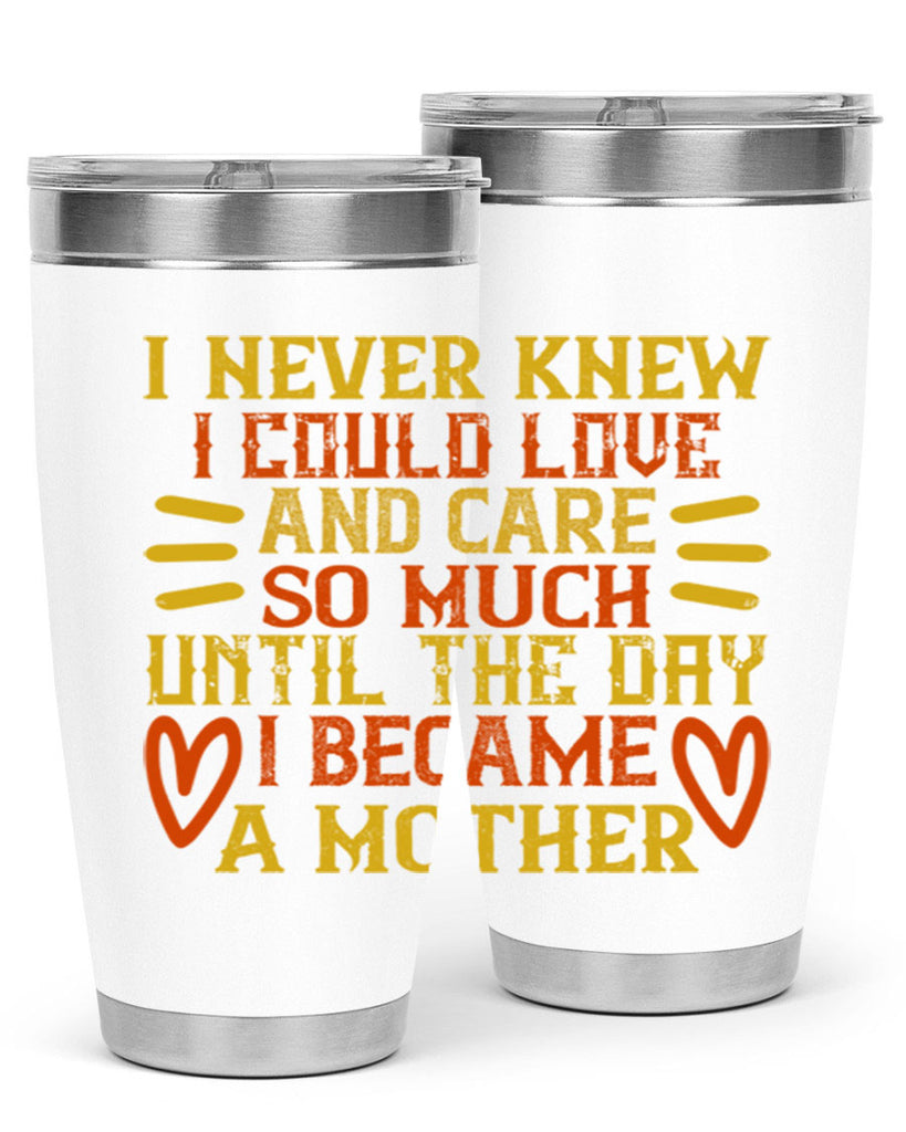 I never knew I could love and care so much until the day I became a mother Style 116#- baby- tumbler