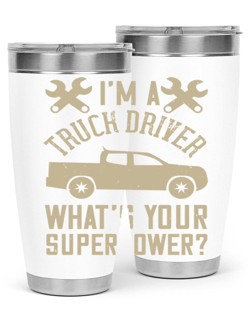 IM A TRUCK DRIVER WHATS YOUR SUPERPOWER Style 38#- truck driver- tumbler