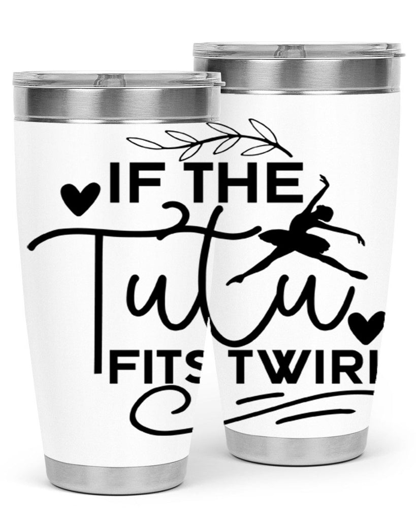 If the Tutu Fits Twirl 49#- ballet- Tumbler