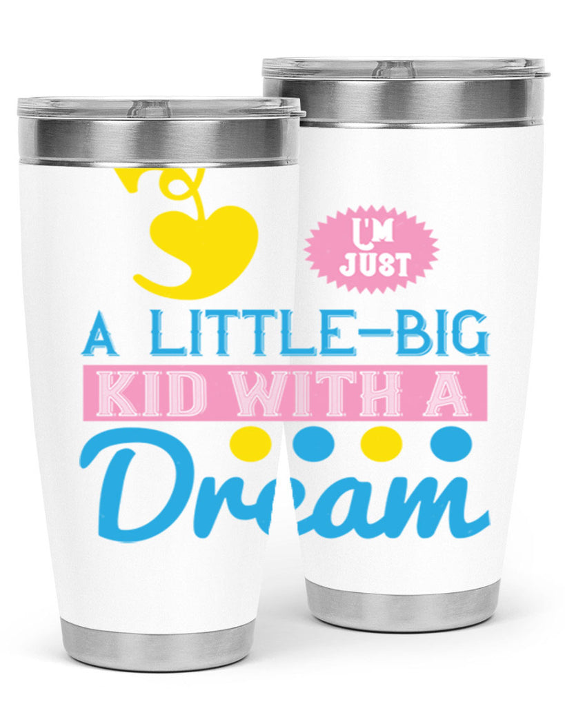 Im just a littlebig kid with a dream Style 31#- baby- Tumbler