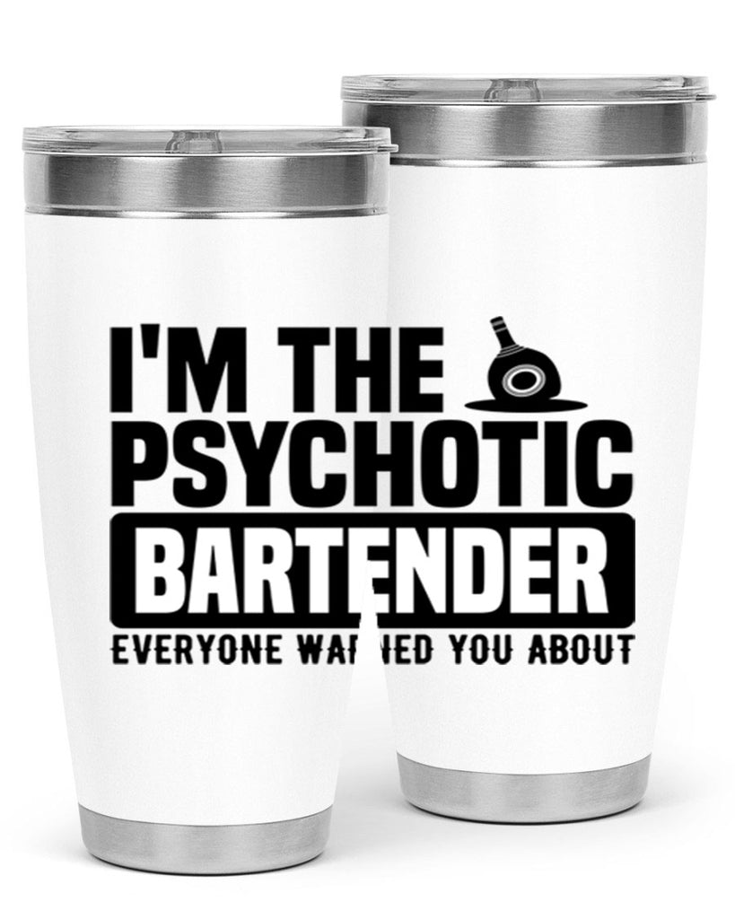 Im the psychotic Style 16#- bartender- tumbler