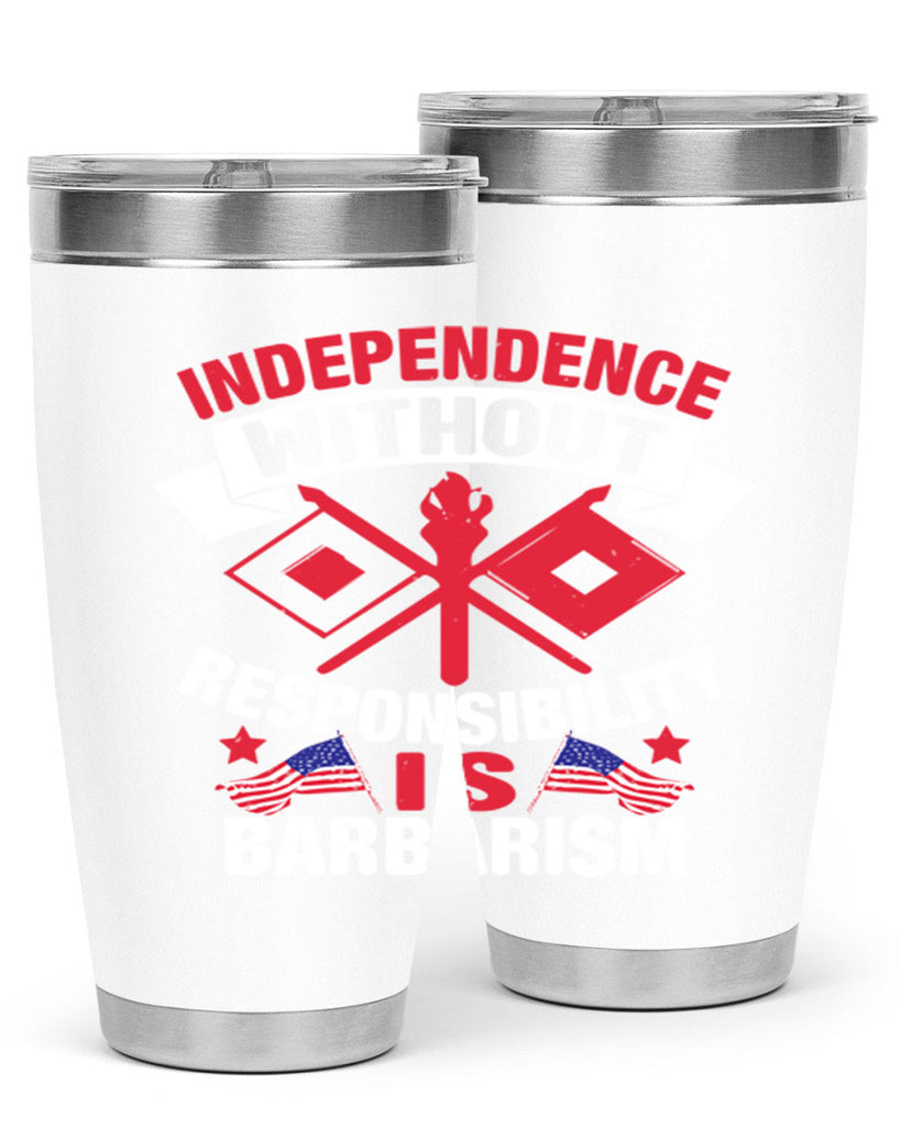 Independece without responsibilty barbarism Style 20#- Fourt Of July- Tumbler