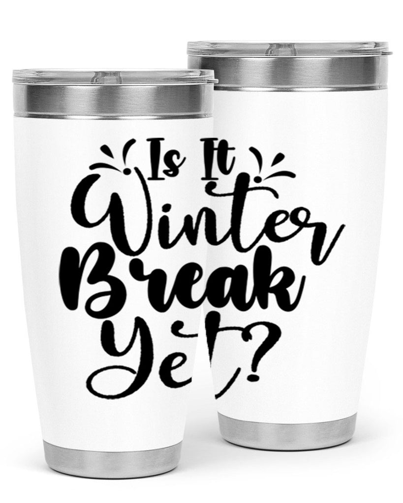 Is It Winter Break Yet 251#- winter- Tumbler