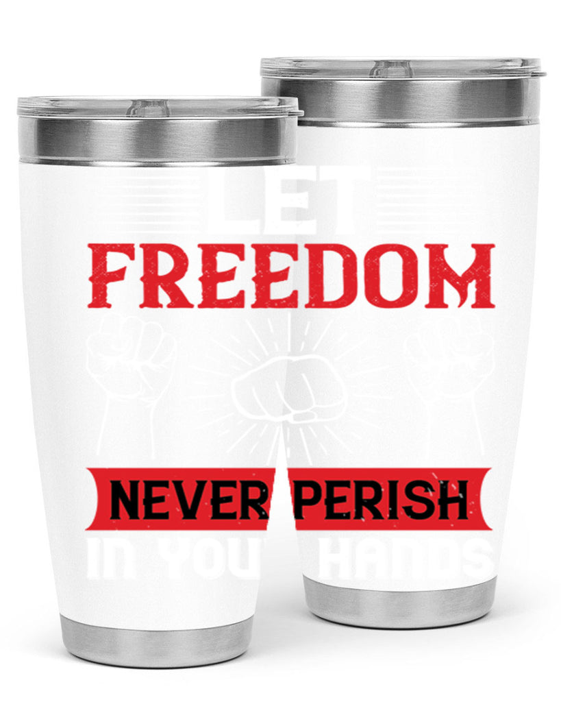 Let freedom never perish in your hands Style 124#- Fourt Of July- Tumbler