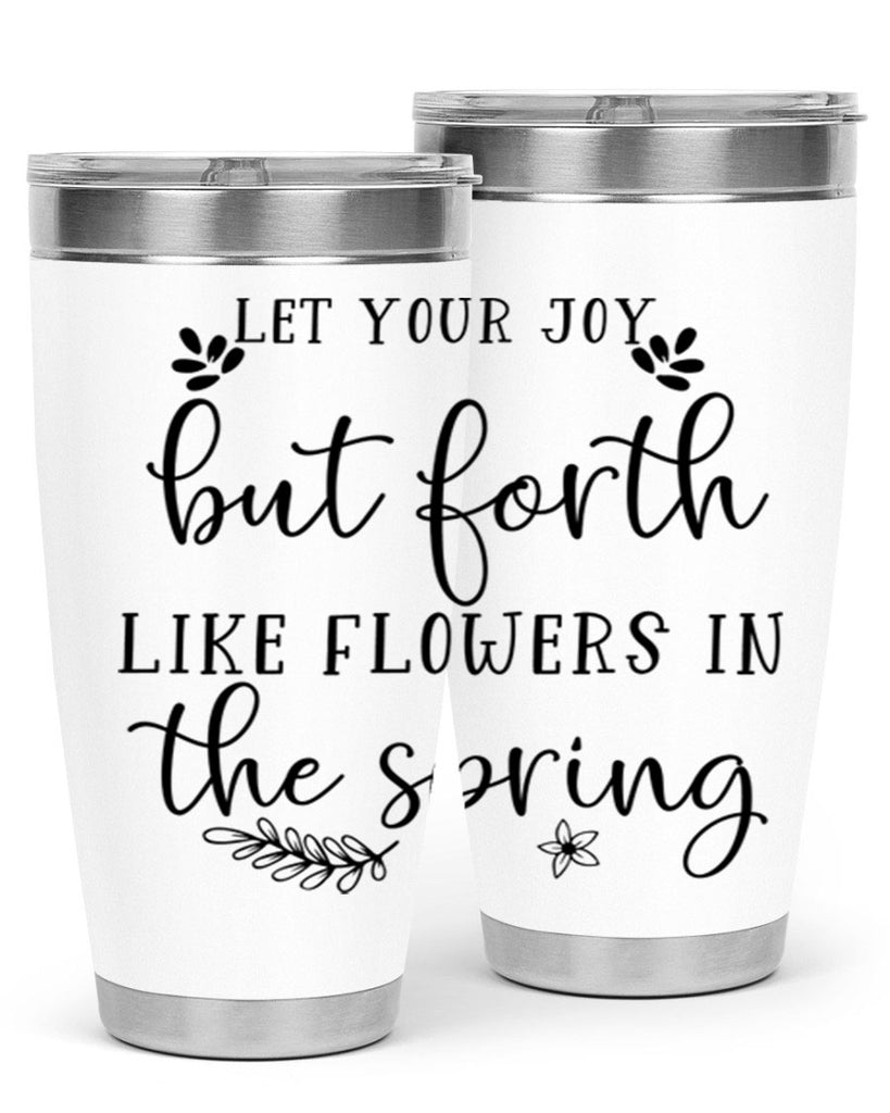 Let your joy but forth 296#- spring- Tumbler
