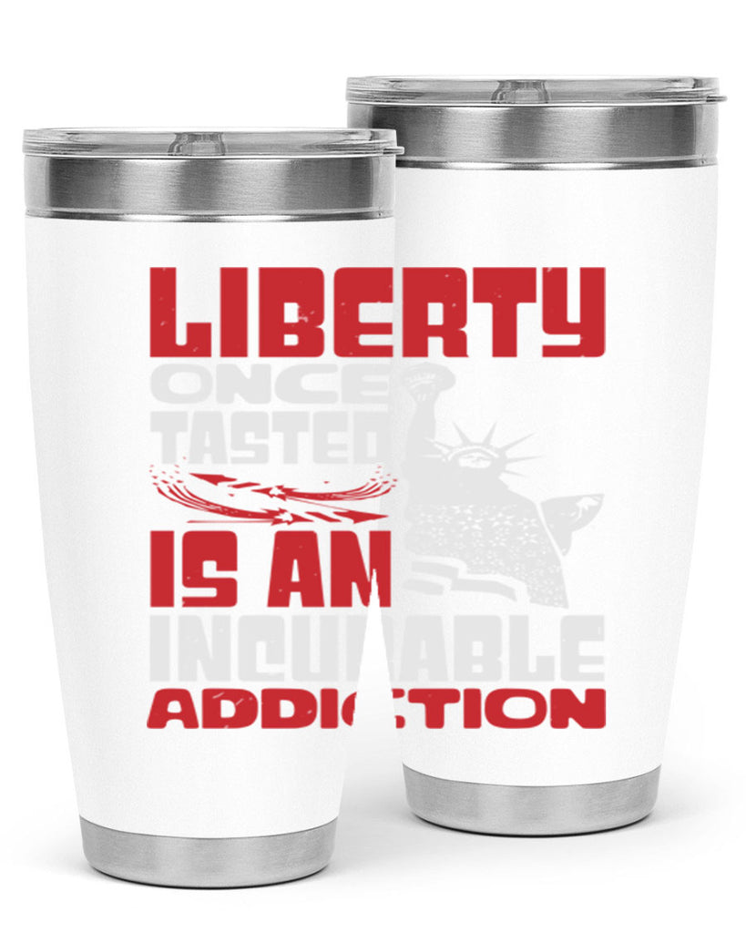 Liberty once tasted is an addiction Style 34#- Fourt Of July- Tumbler